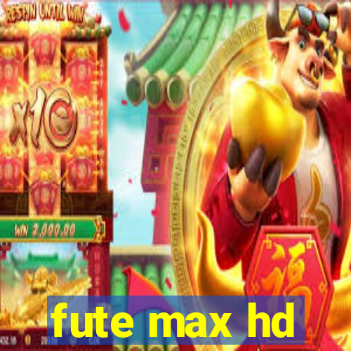 fute max hd